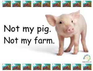 Not my pig. Not my farm.